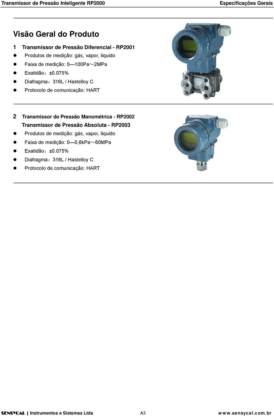 075% Diafragma:316L / Hastelloy C Protocolo de comunicação: HART 2 Transmissor de Pressão Manométrica - RP2002 Transmissor de Pressão