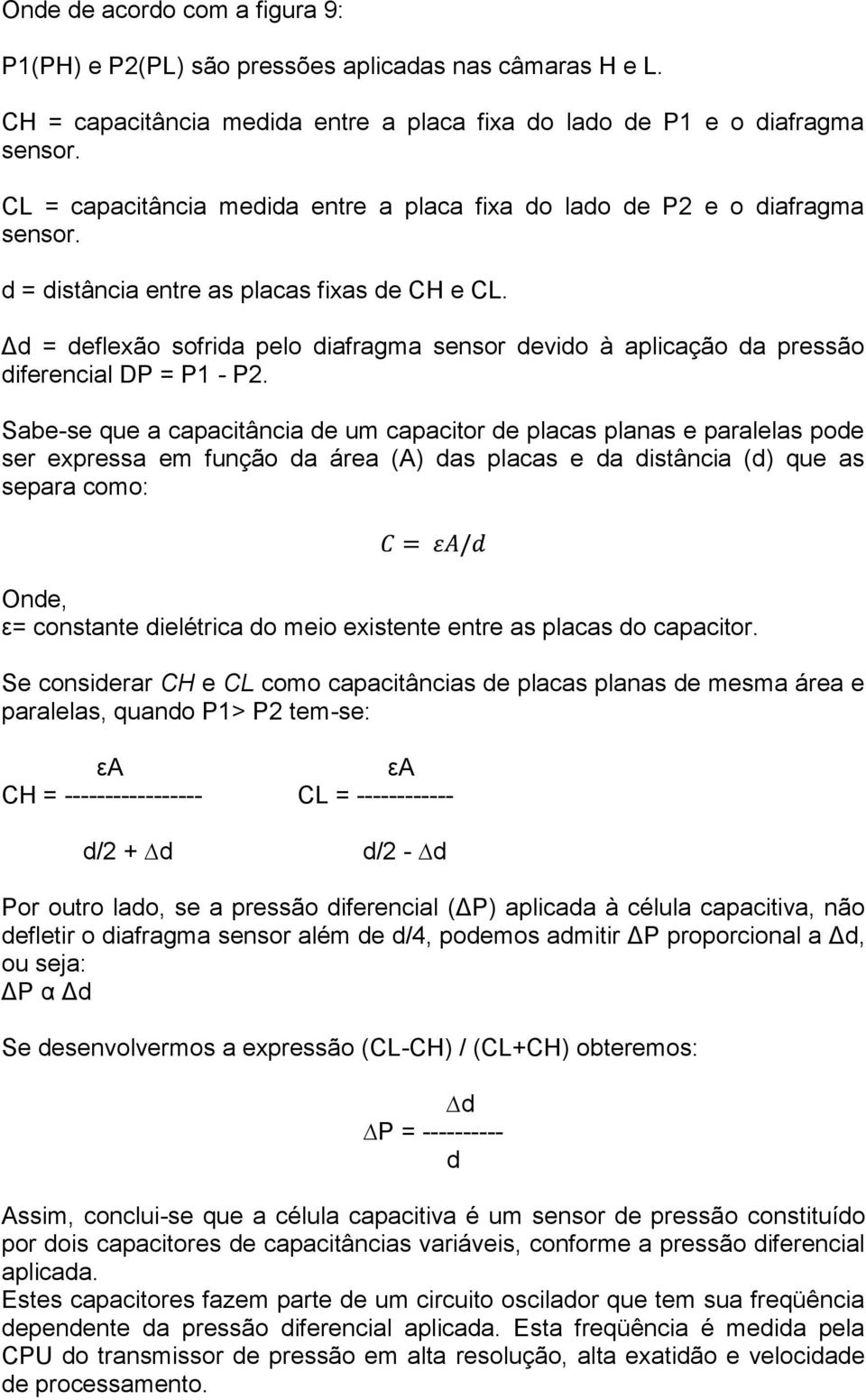 Δd = deflexão sofrida pelo diafragma sensor devido à aplicação da pressão diferencial DP = P1 - P2.