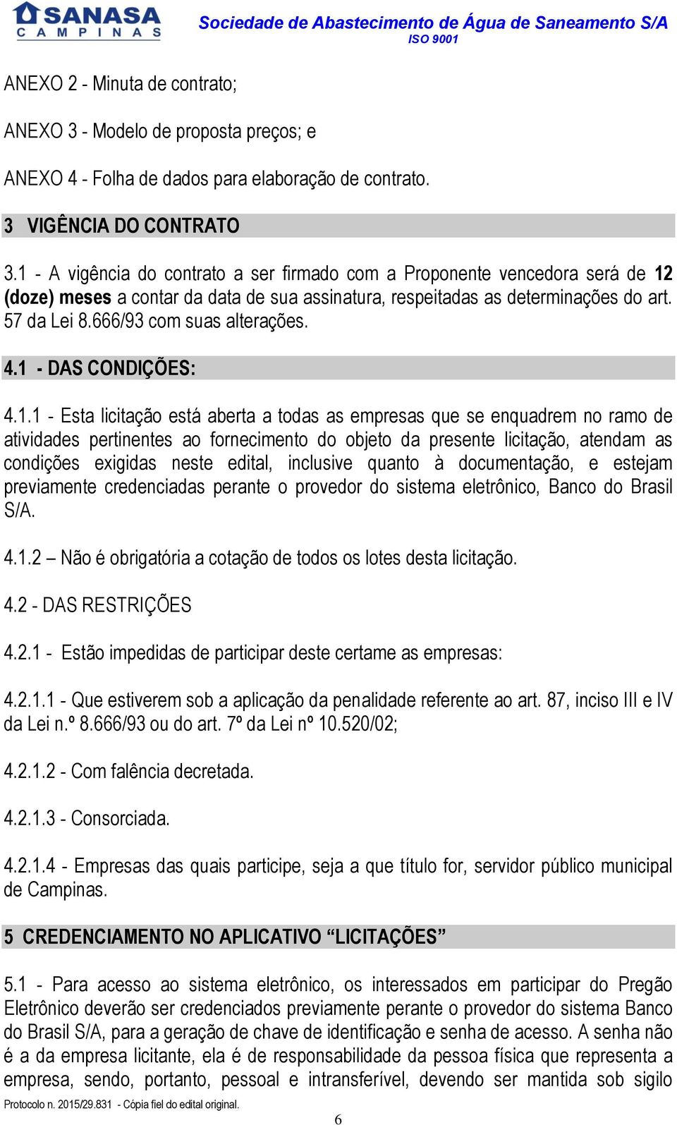 57 da Lei 8.666/93 com suas alterações. 4.1 