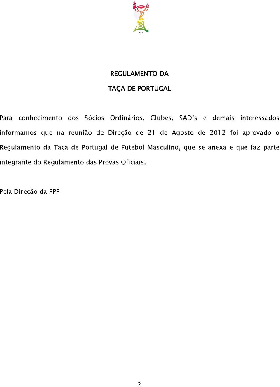 2012 foi aprovado o Regulamento da Taça de Portugal de Futebol Masculino, que se