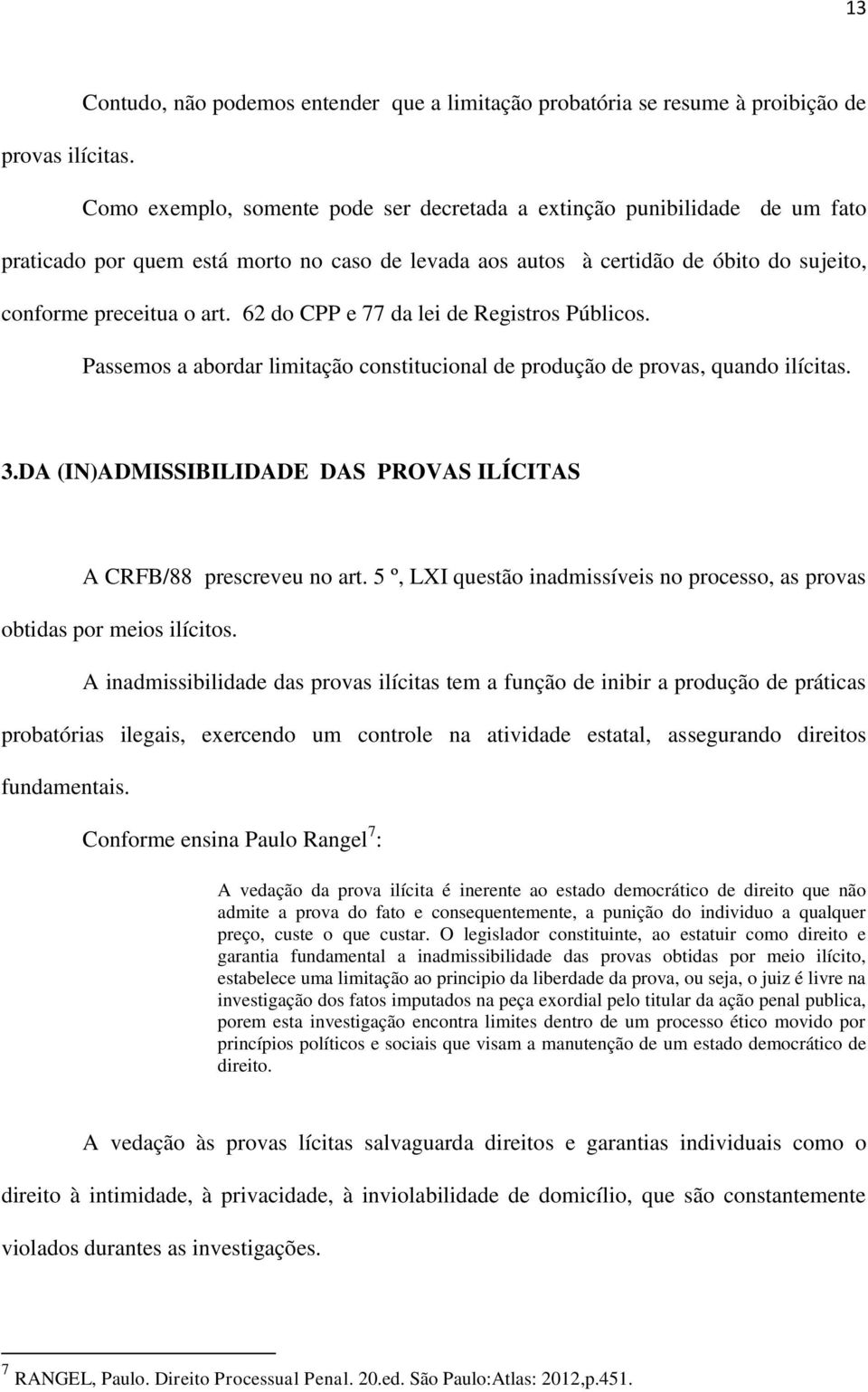 62 do CPP e 77 da lei de Registros Públicos. Passemos a abordar limitação constitucional de produção de provas, quando ilícitas. 3.