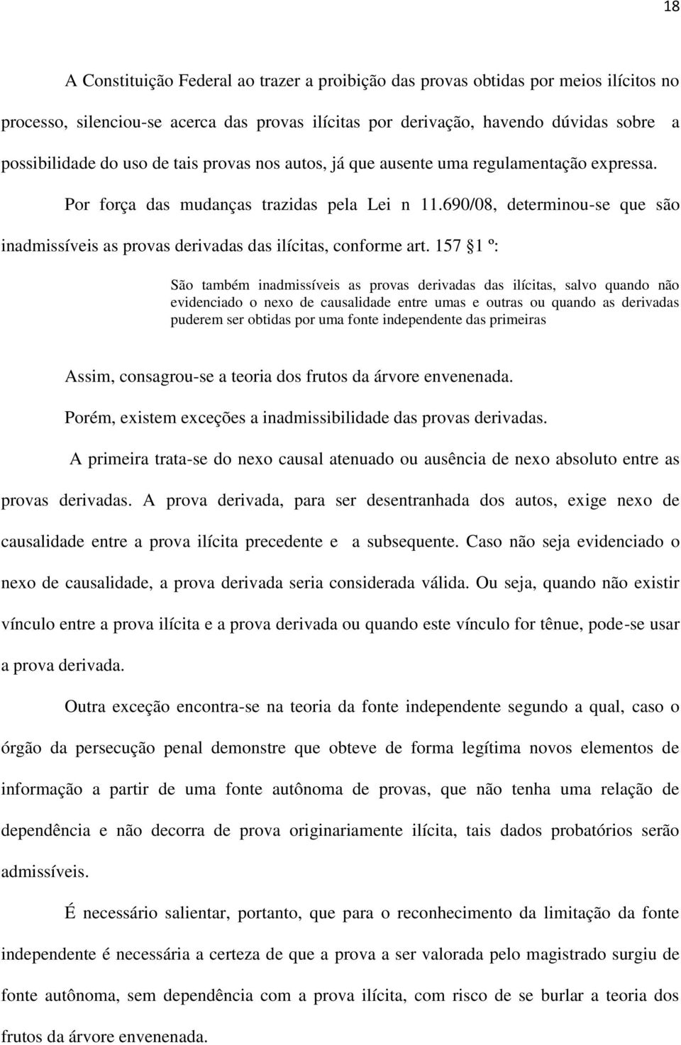 690/08, determinou-se que são inadmissíveis as provas derivadas das ilícitas, conforme art.