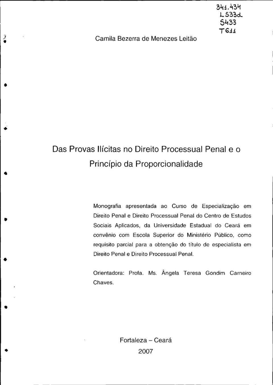 Especialização em Direito Penal e Direito Processual Penal do Centro de Estudos Sociais Aplicados, da Universidade Estadual do Ceará em