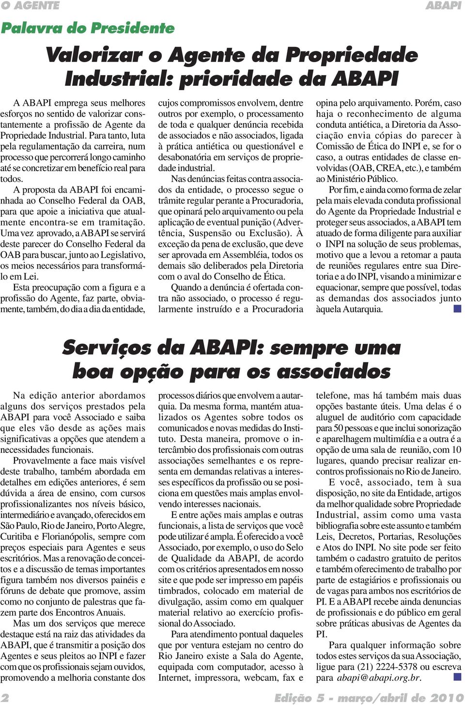 A proposta da foi encaminhada ao Conselho Federal da OAB, para que apoie a iniciativa que atualmente encontra-se em tramitação.