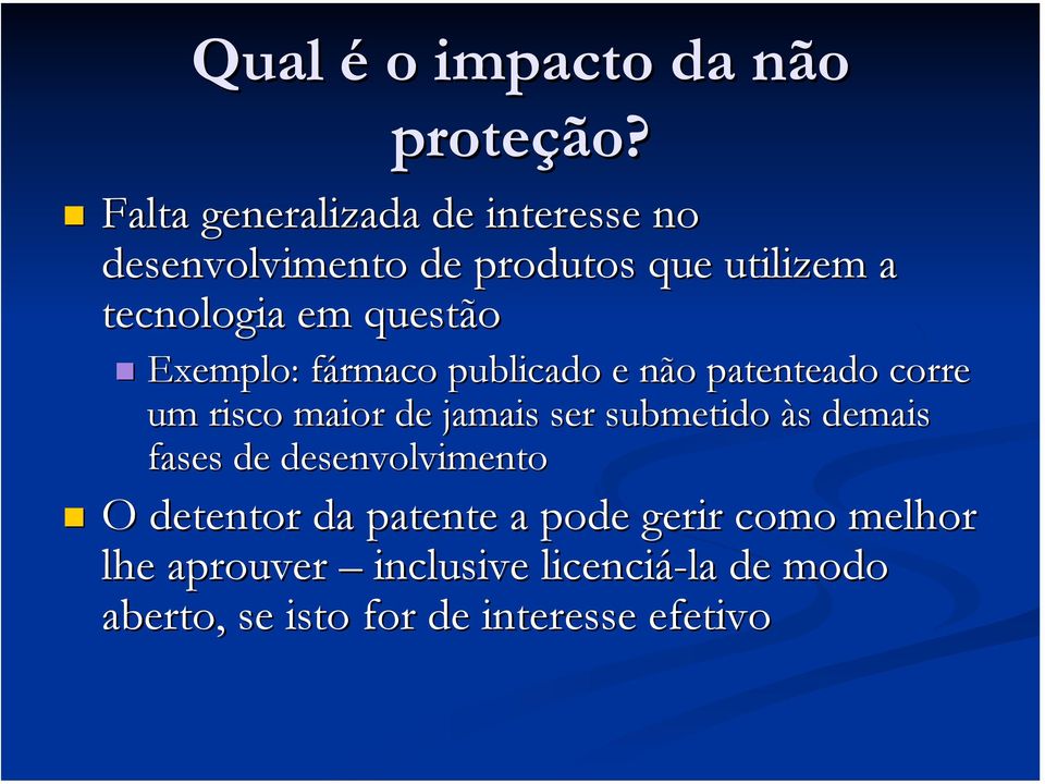 questão Exemplo: fármaco publicado e não patenteado corre um risco maior de jamais ser submetido