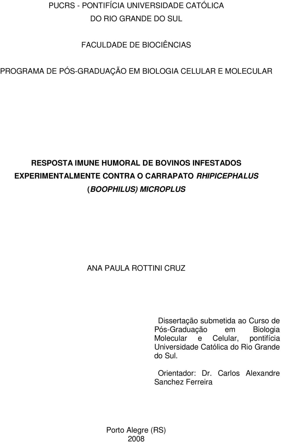 RHIPICEPHALUS (BOOPHILUS) MICROPLUS ANA PAULA ROTTINI CRUZ Dissertação submetida ao Curso de Pós-Graduação em Biologia