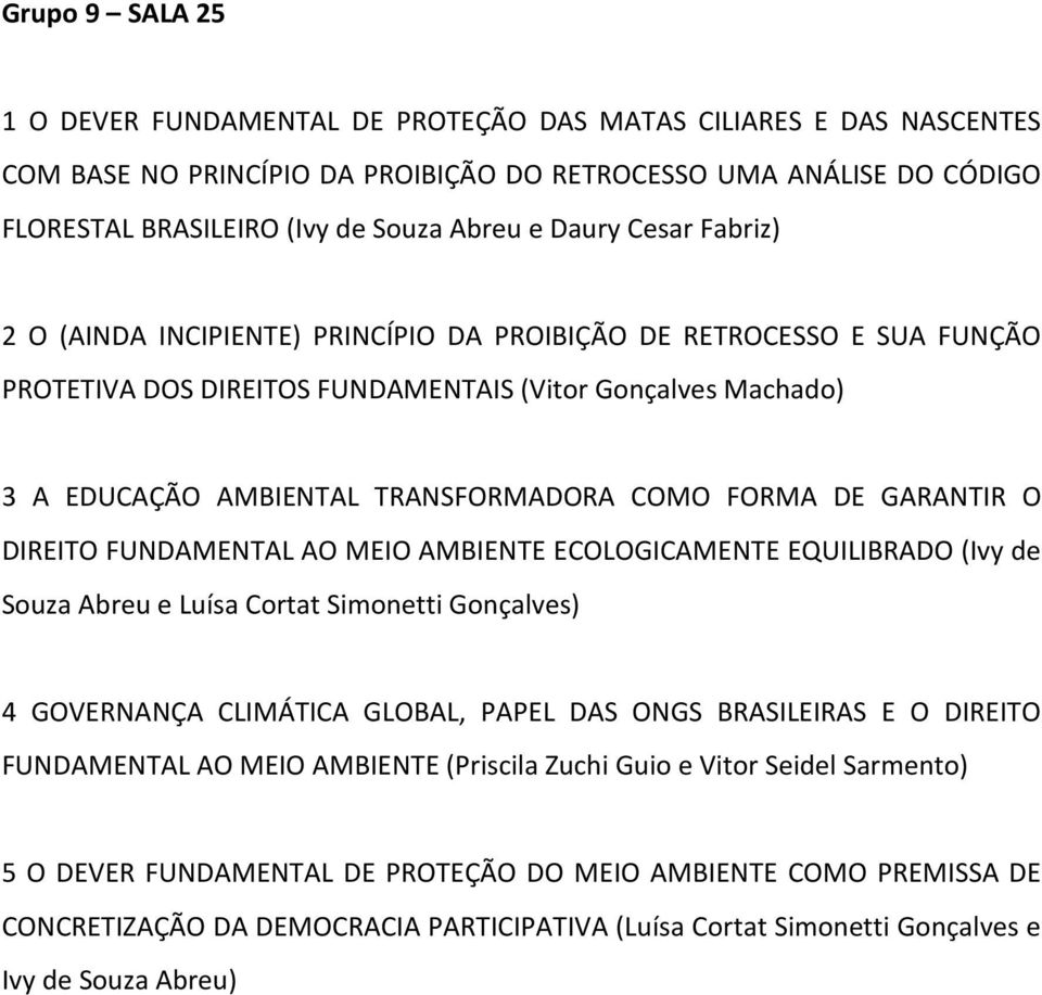 FORMA DE GARANTIR O DIREITO FUNDAMENTAL AO MEIO AMBIENTE ECOLOGICAMENTE EQUILIBRADO (Ivy de Souza Abreu e Luísa Cortat Simonetti Gonçalves) 4 GOVERNANÇA CLIMÁTICA GLOBAL, PAPEL DAS ONGS BRASILEIRAS E