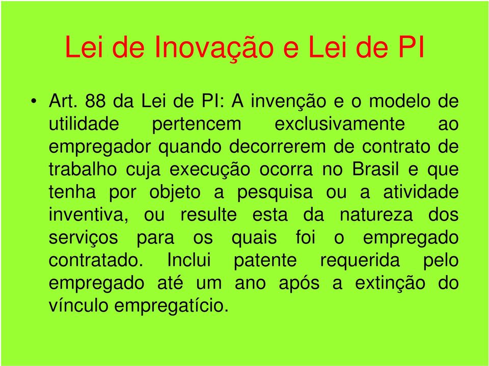 decorrerem de contrato de trabalho cuja execução ocorra no Brasil e que tenha por objeto a pesquisa ou a