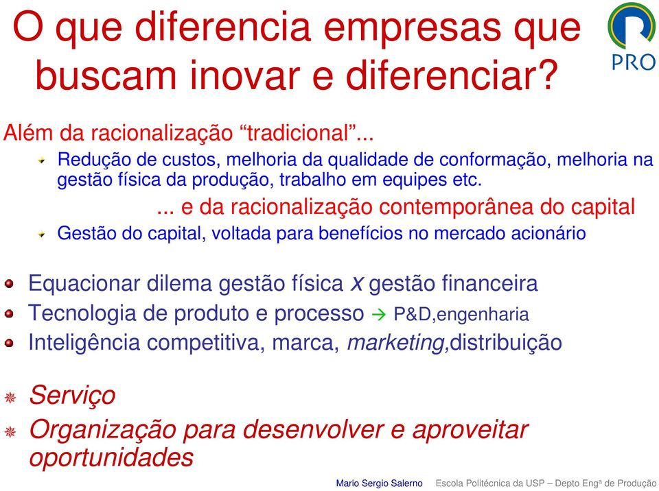 ... e da racionalização contemporânea do capital Gestão do capital, voltada para benefícios no mercado acionário Equacionar dilema gestão