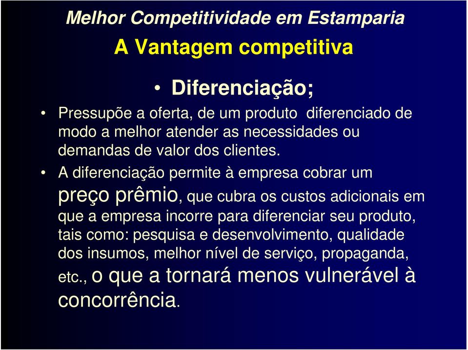 A diferenciação permite à empresa cobrar um preço prêmio, que cubra os custos adicionais em que a empresa incorre