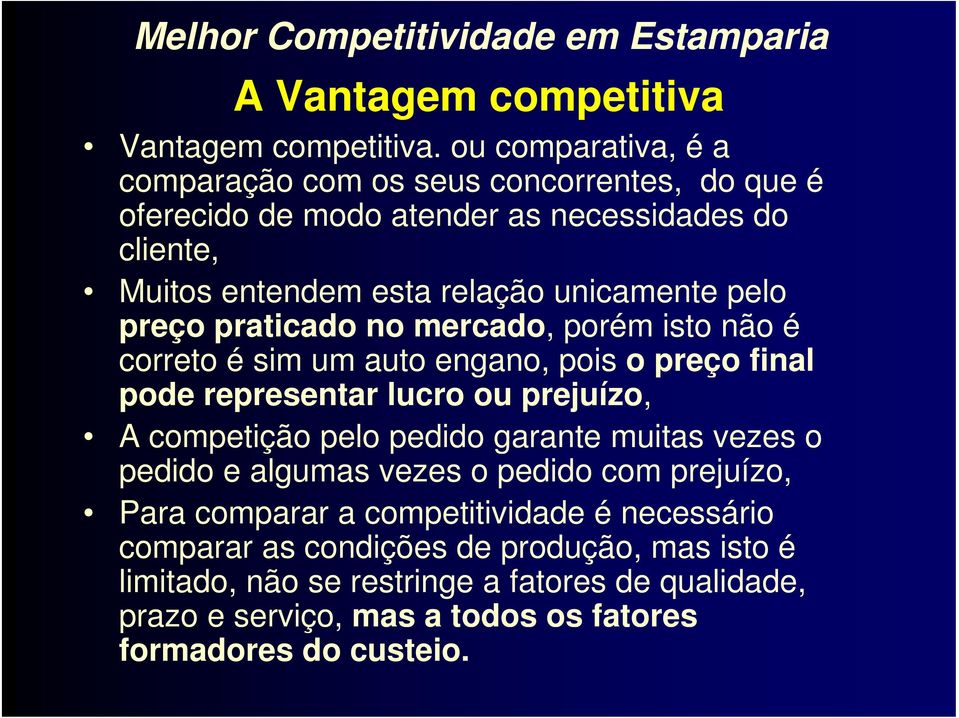 pelo preço praticado no mercado, porém isto não é correto é sim um auto engano, pois o preço final pode representar lucro ou prejuízo, A competição pelo pedido