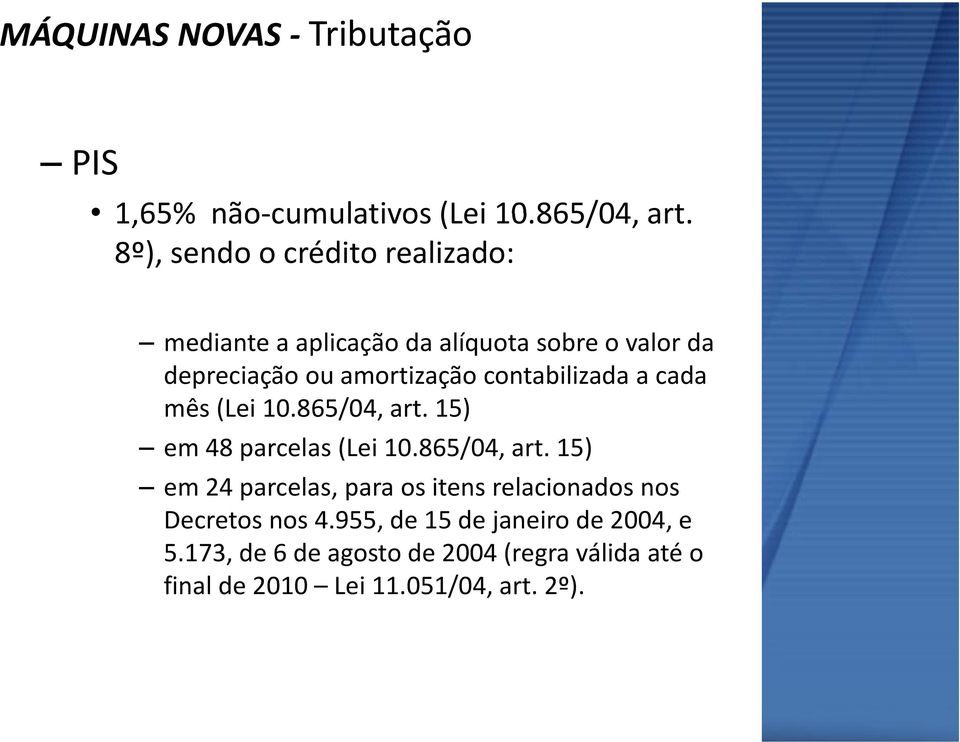 contabilizada a cada mês (Lei 10.865/04, art. 15) em 48 parcelas (Lei 10.865/04, art. 15) em 24 parcelas, para os itens relacionados nos Decretos nos 4.