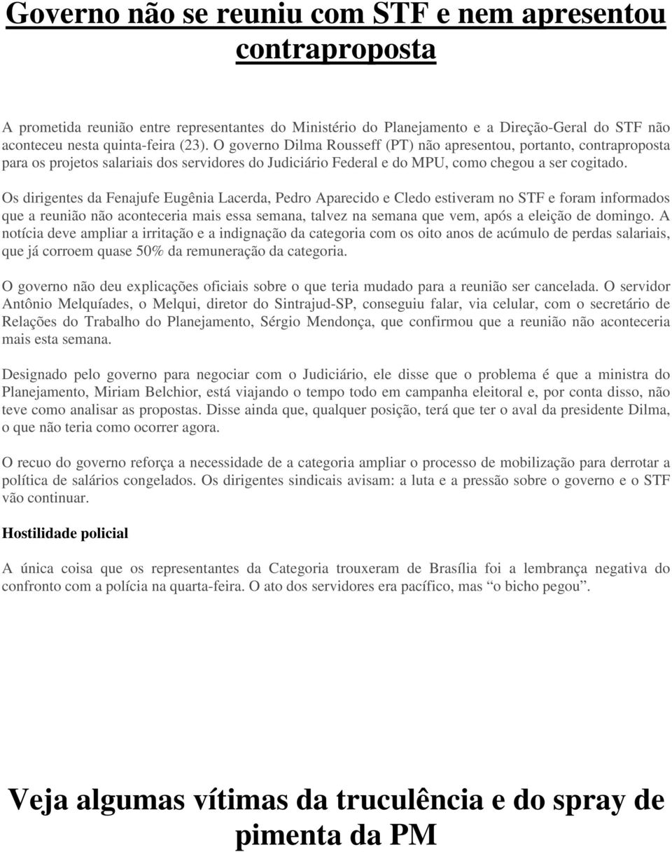 Os dirigentes da Fenajufe Eugênia Lacerda, Pedro Aparecido e Cledo estiveram no STF e foram informados que a reunião não aconteceria mais essa semana, talvez na semana que vem, após a eleição de