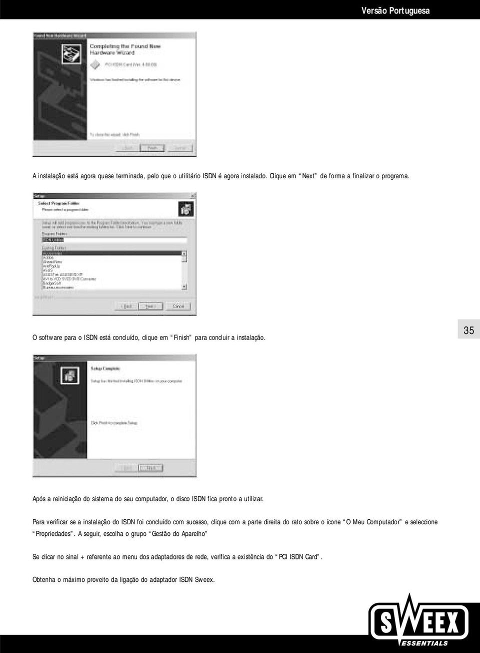 35 Após a reiniciação do sistema do seu computador, o disco ISDN fica pronto a utilizar.