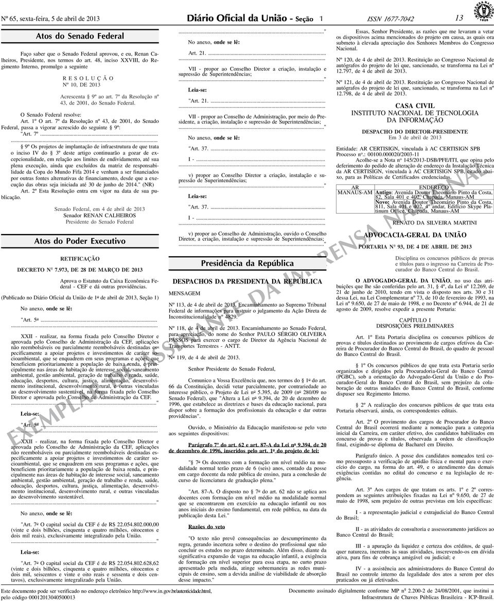 7º da Resolução nº 43, de 2001, do Senado Federal, passa a vigorar acrescido do seguinte 9º: "Art. 7º.