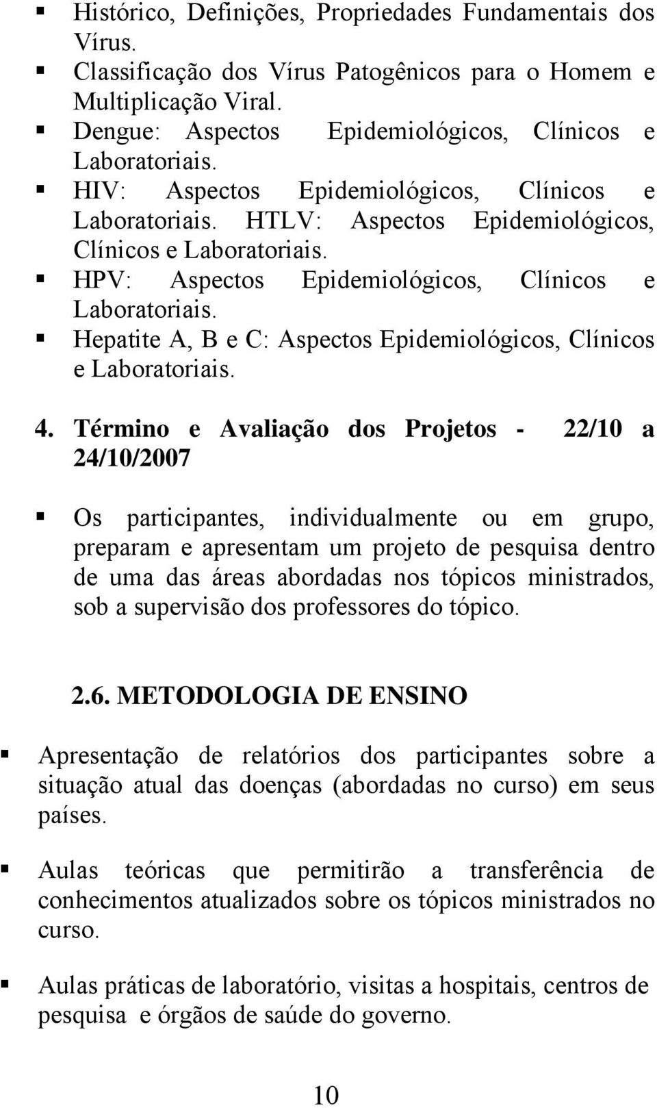 Hepatite A, B e C: Aspectos Epidemiológicos, Clínicos e Laboratoriais. 4.