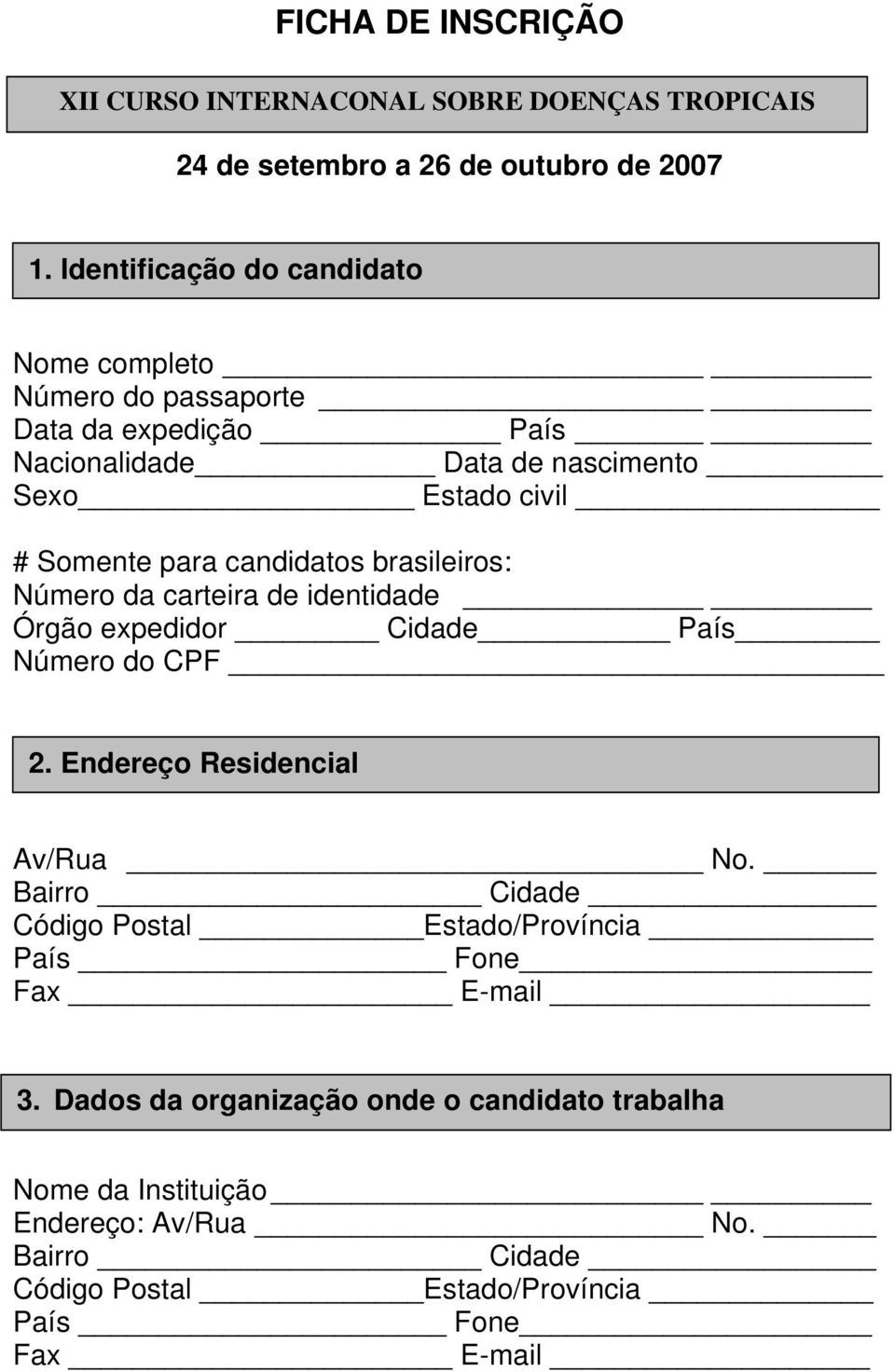 candidatos brasileiros: Número da carteira de identidade Órgão expedidor Cidade País Número do CPF 2. Endereço Residencial Av/Rua No.