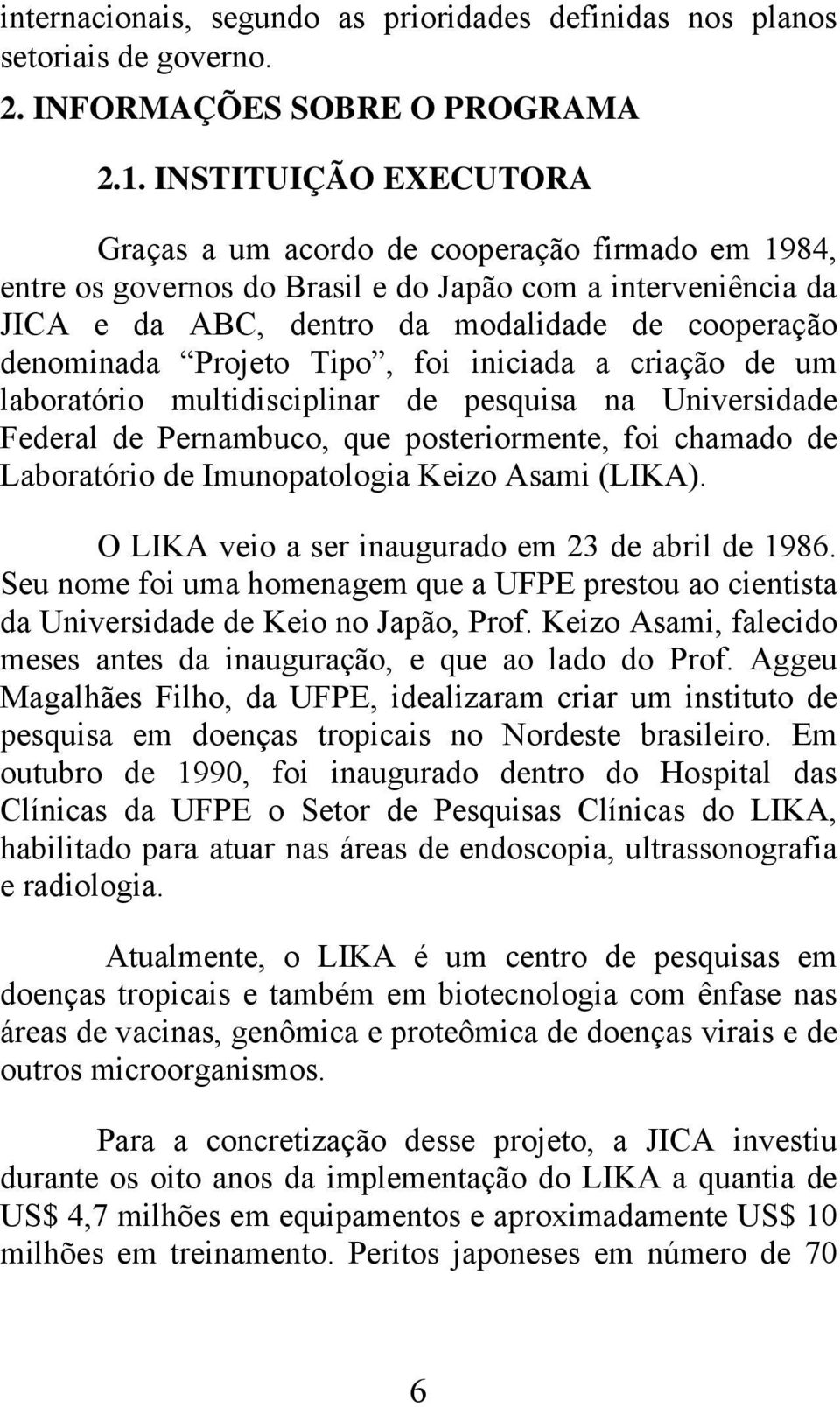 Projeto Tipo, foi iniciada a criação de um laboratório multidisciplinar de pesquisa na Universidade Federal de Pernambuco, que posteriormente, foi chamado de Laboratório de Imunopatologia Keizo Asami