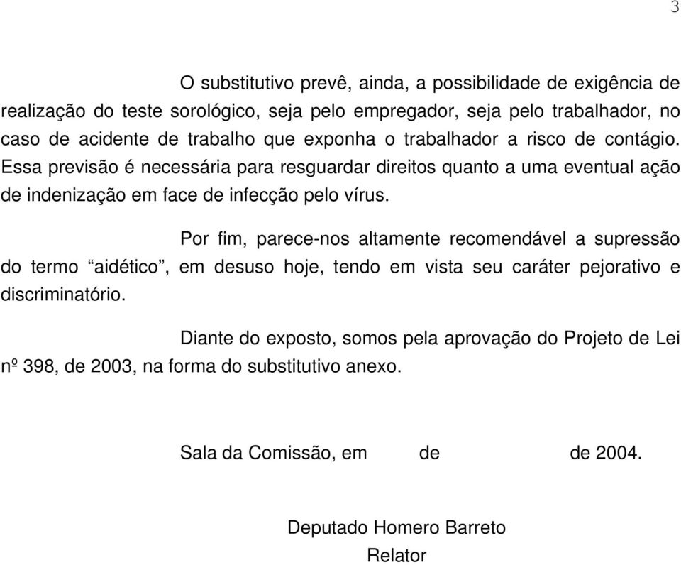 Essa previsão é necessária para resguardar direitos quanto a uma eventual ação de indenização em face de infecção pelo vírus.