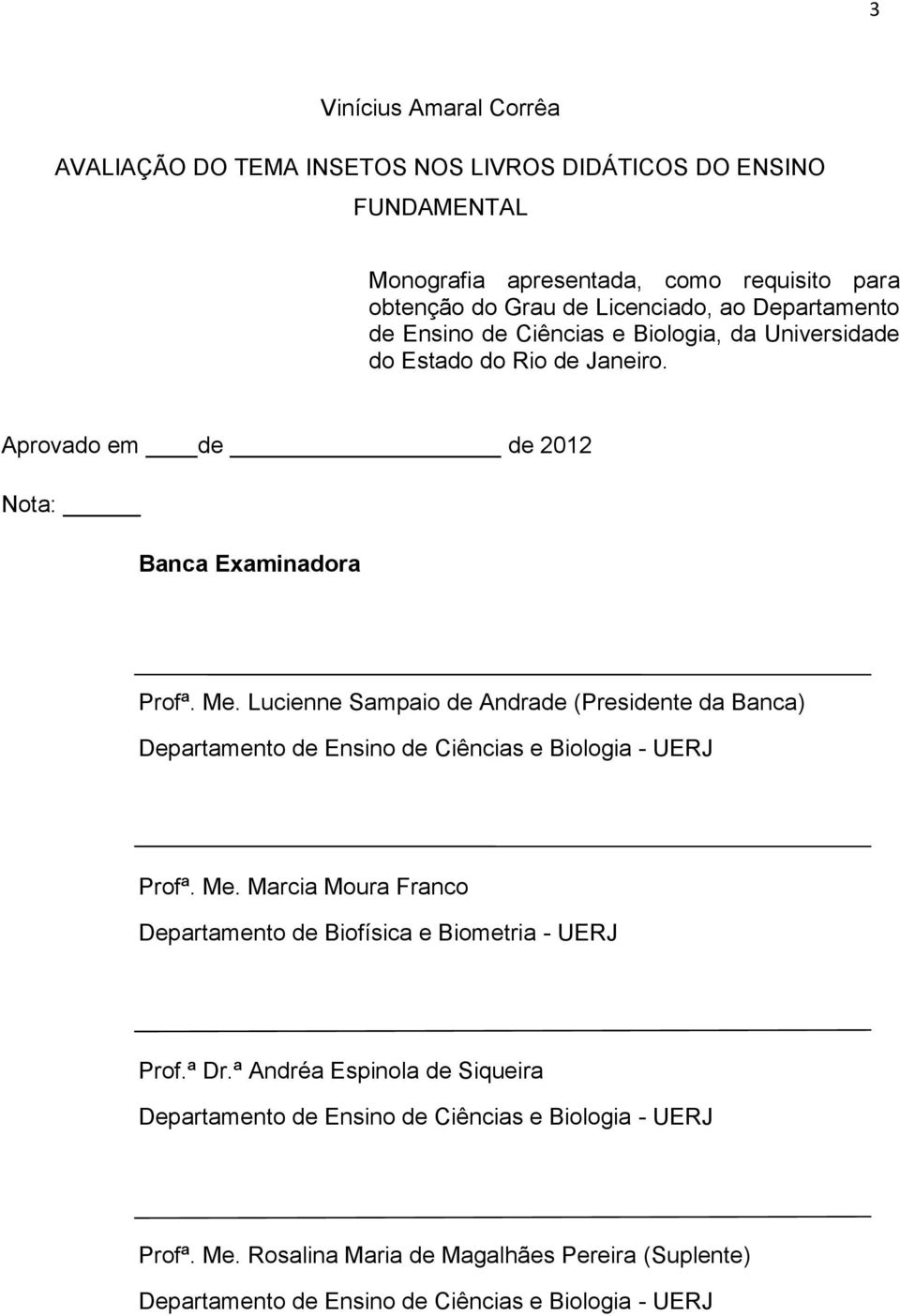 Lucienne Sampaio de Andrade (Presidente da Banca) Departamento de Ensino de Ciências e Biologia - UERJ Profª. Me.