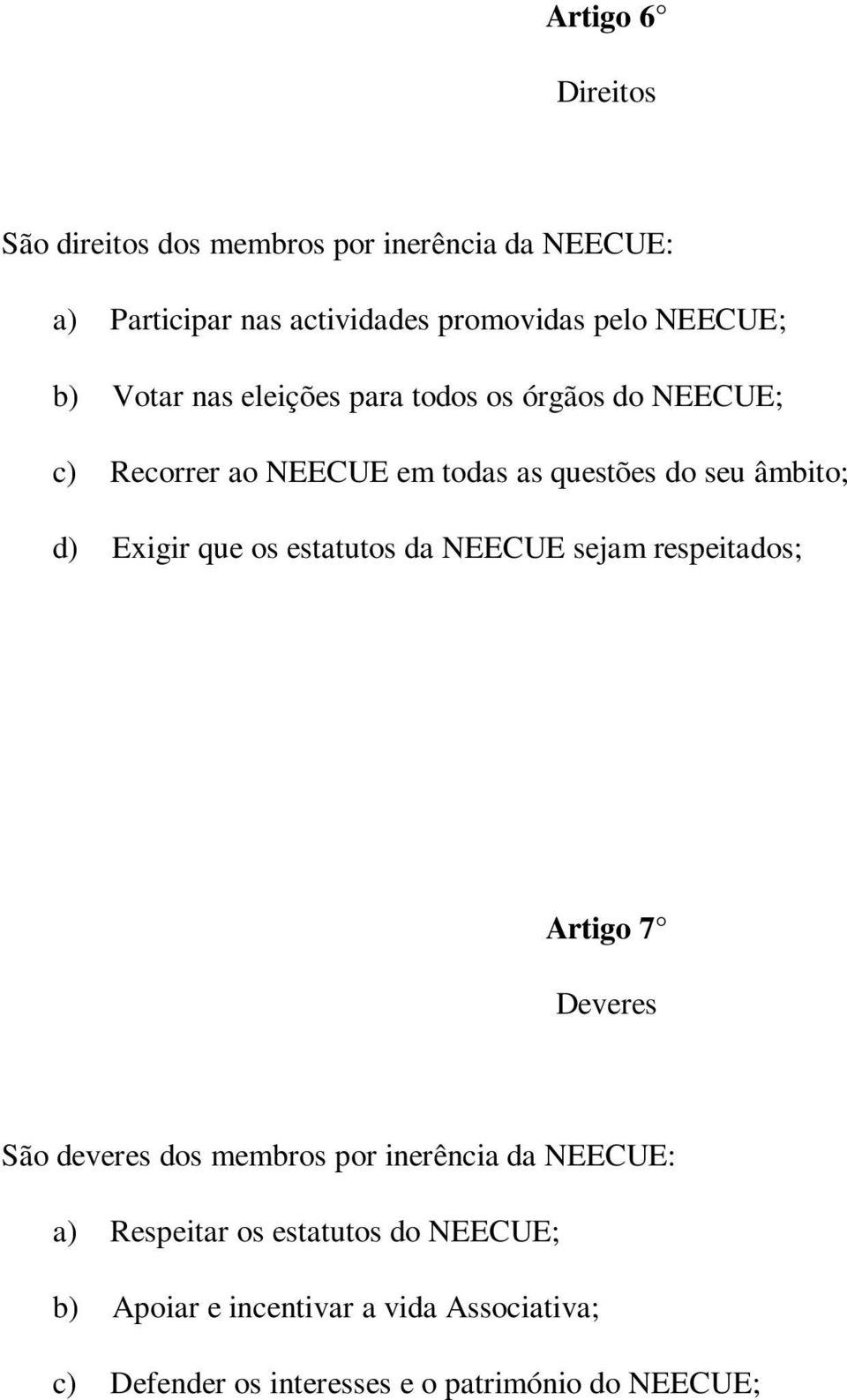 que os estatutos da NEECUE sejam respeitados; Artigo 7 Deveres São deveres dos membros por inerência da NEECUE: a)