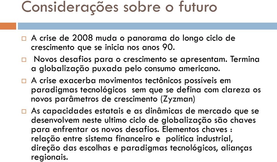 A crise exacerba movimentos tectônicos possíveis em paradigmas tecnológicos sem que se defina com clareza os novos parâmetros de crescimento (Zyzman) As capacidades