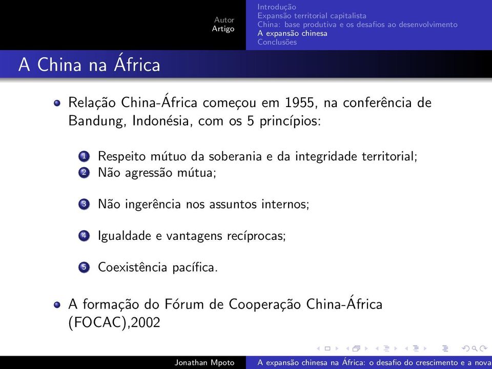 territorial; 2 Não agressão mútua; 3 Não ingerência nos assuntos internos; 4 Igualdade e