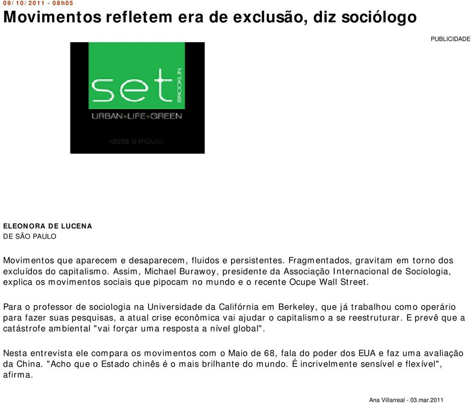 Assim, Michael Burawoy, presidente da Associação Internacional de Sociologia, explica os movimentos sociais que pipocam no mundo e o recente Ocupe Wall Street.