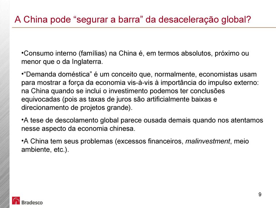 inclui o investimento podemos ter conclusões equivocadas (pois as taxas de juros são artificialmente baixas e direcionamento de projetos grande).