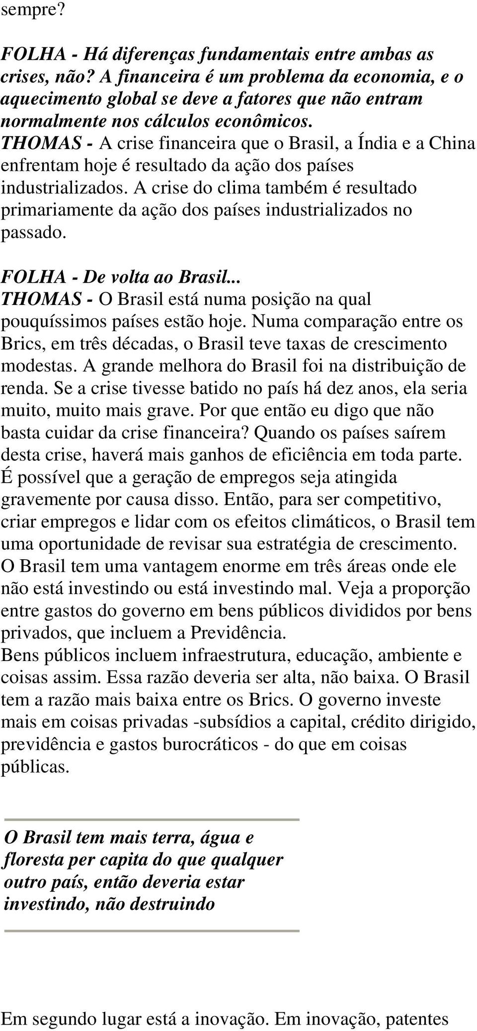 THOMAS - A crise financeira que o Brasil, a Índia e a China enfrentam hoje é resultado da ação dos países industrializados.