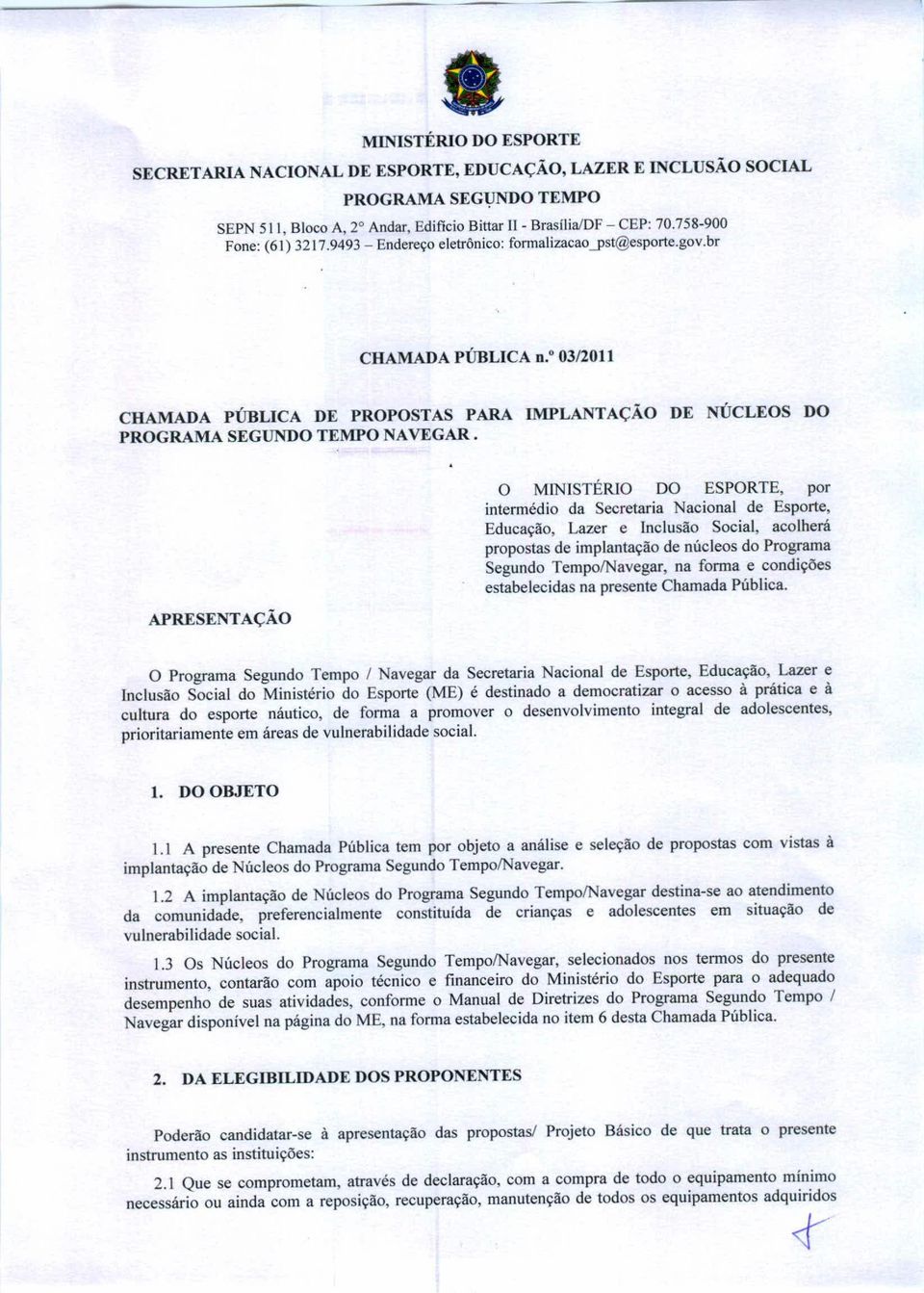 o 03/201 I CHAMADA PÚBLICA DE PROPOSTAS PARA IMPLANTAÇÃO DE NÚCLEOS DO PROGRAMA SEGUNDO TEMPO NAVEGAR.