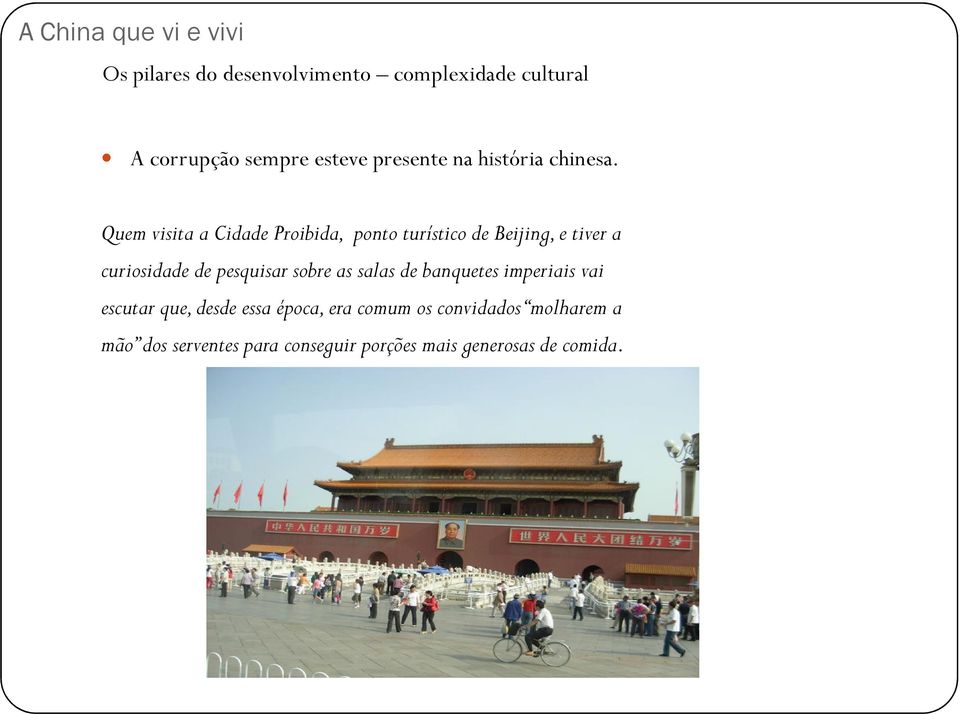 Quem visita a Cidade Proibida, ponto turístico de Beijing, e tiver a curiosidade de pesquisar