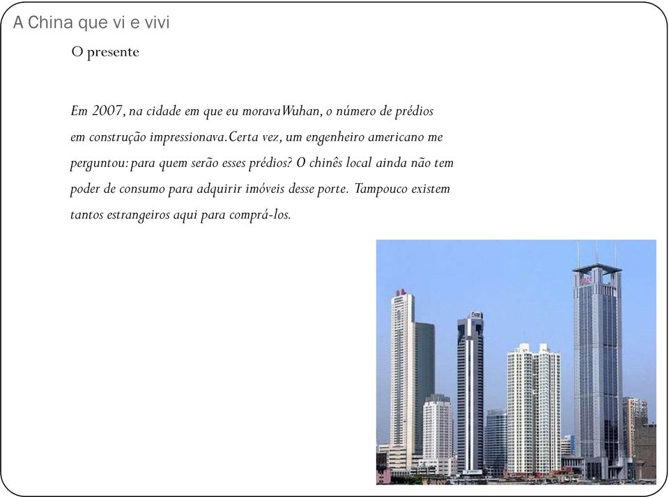 certa vez, um engenheiro americano me perguntou: para quem serão esses prédios?