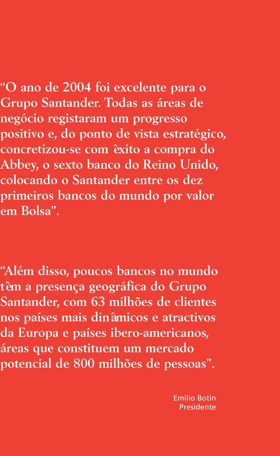 sexto banco do Reino Unido, colocando o Santander entre os dez primeiros bancos do mundo por valor em Bolsa.