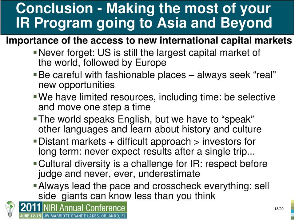 speaks English, but we have to speak other languages and learn about history and culture Distant markets + difficult approach > investors for long term: never expect results after a single