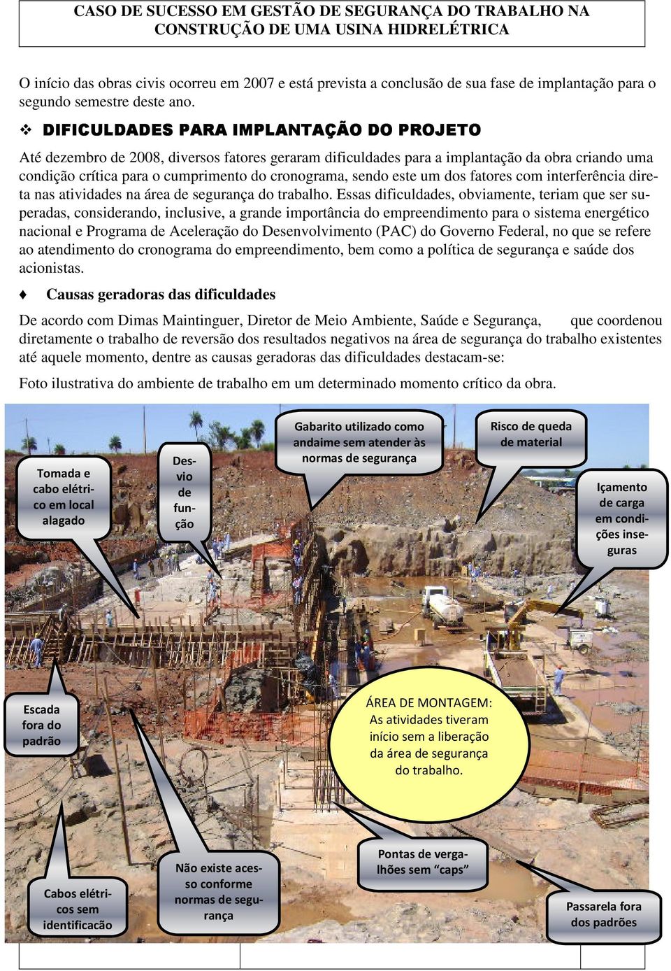 um dos fatores com interferência direta nas atividades na área de segurança do trabalho.