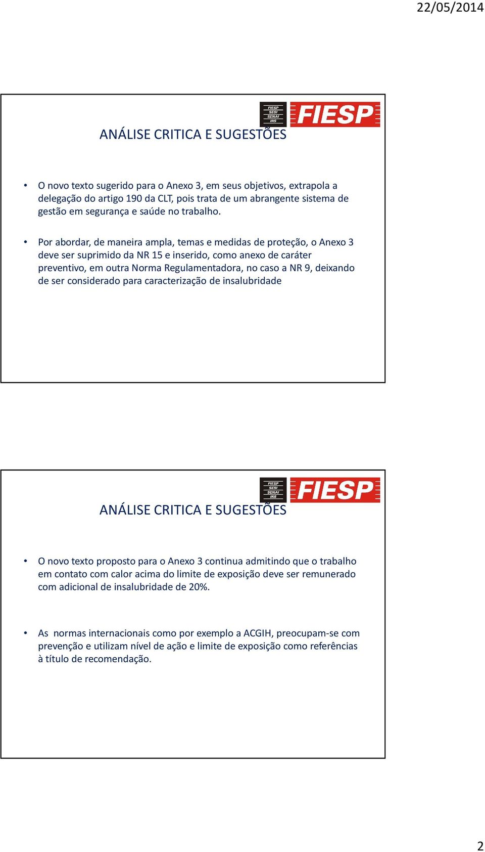 deixando de ser considerado para caracterização de insalubridade O novo texto proposto para o Anexo 3 continua admitindo que o trabalho em contato com calor acima do limite de exposição deve ser