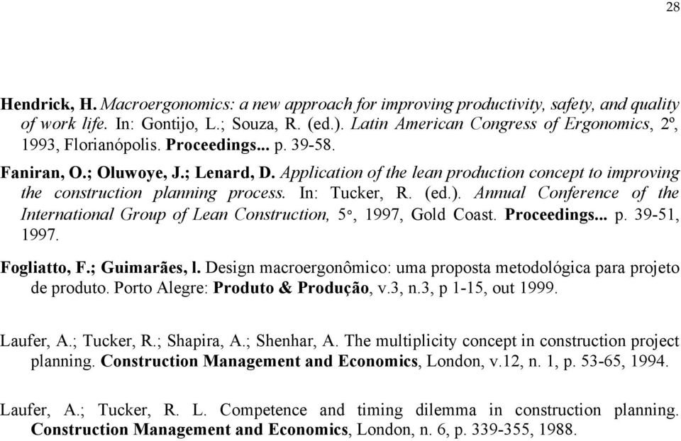 Application of the lean production concept to improving the construction planning process. In: Tucker, R. (ed.). Annual Conference of the International Group of Lean Construction, 5, 1997, Gold Coast.