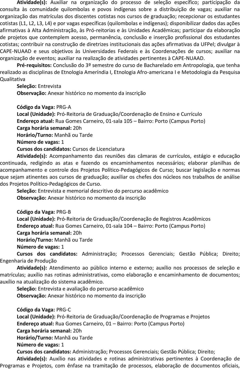 afirmativas à Alta Administração, às Pró-reitorias e às Unidades Acadêmicas; participar da elaboração de projetos que contemplem acesso, permanência, conclusão e inserção profissional dos estudantes