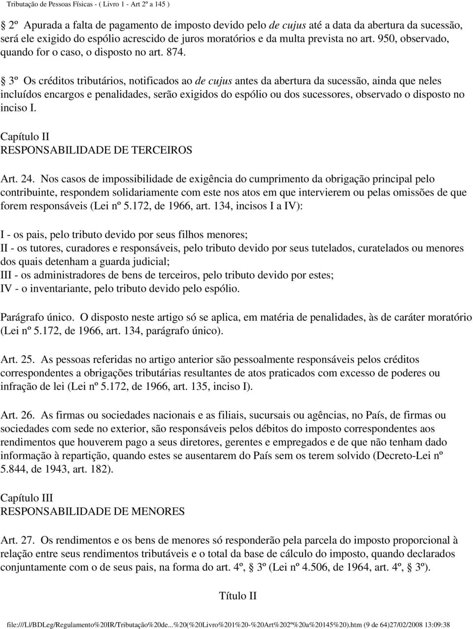 3º Os créditos tributários, notificados ao de cujus antes da abertura da sucessão, ainda que neles incluídos encargos e penalidades, serão exigidos do espólio ou dos sucessores, observado o disposto