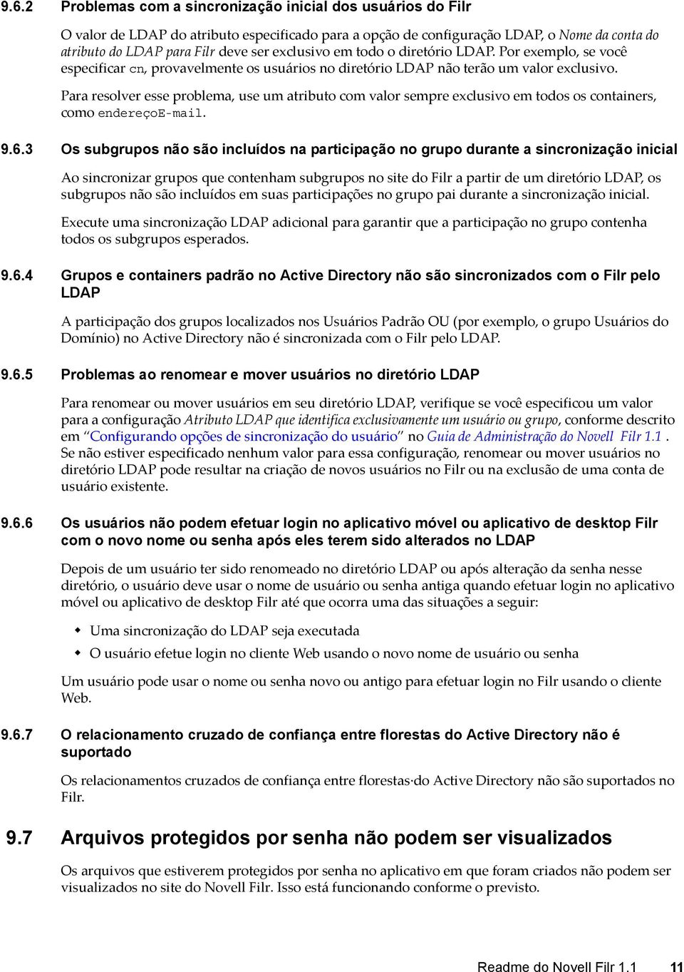 Para resolver esse problema, use um atributo com valor sempre exclusivo em todos os containers, como endereçoe-mail. 9.6.