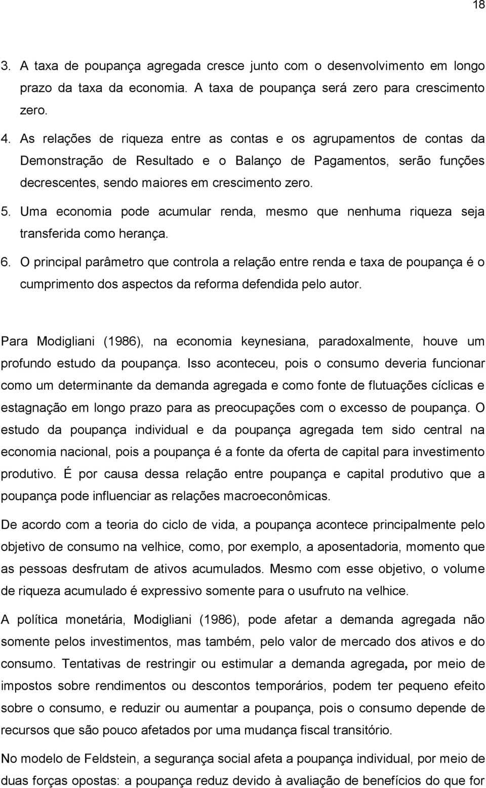 Uma economia pode acumular renda, mesmo que nenhuma riqueza seja transferida como herança. 6.