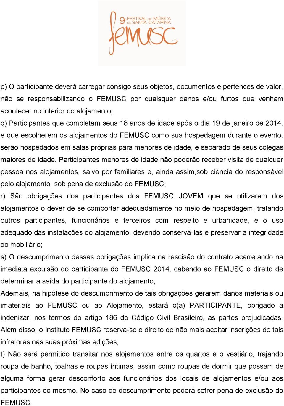 salas próprias para menores de idade, e separado de seus colegas maiores de idade.