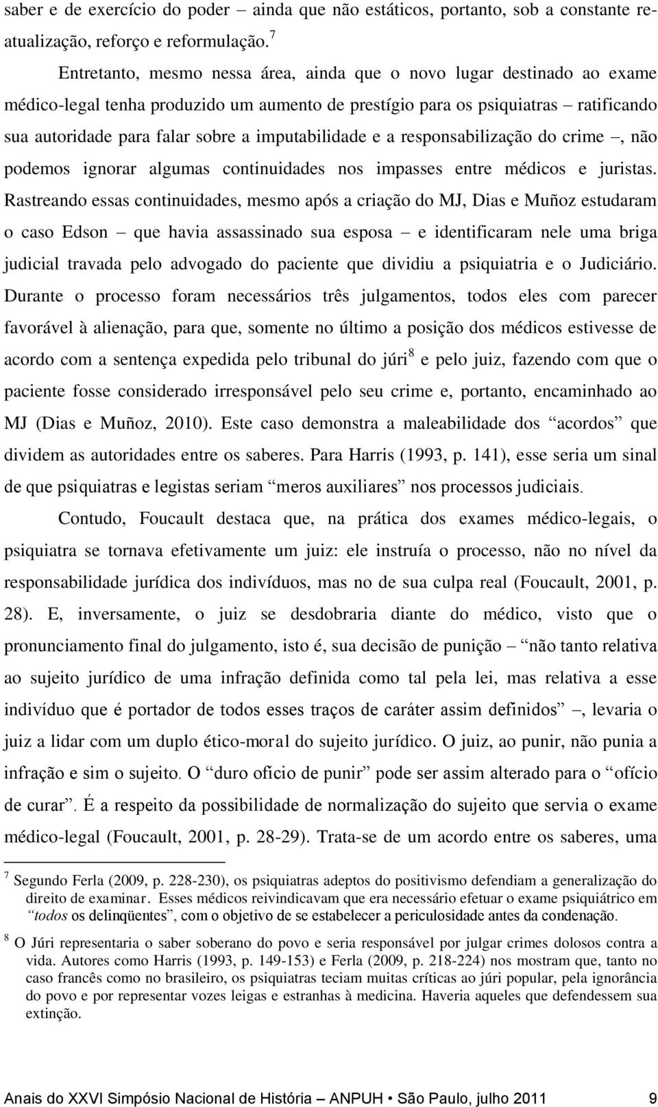 imputabilidade e a responsabilização do crime, não podemos ignorar algumas continuidades nos impasses entre médicos e juristas.