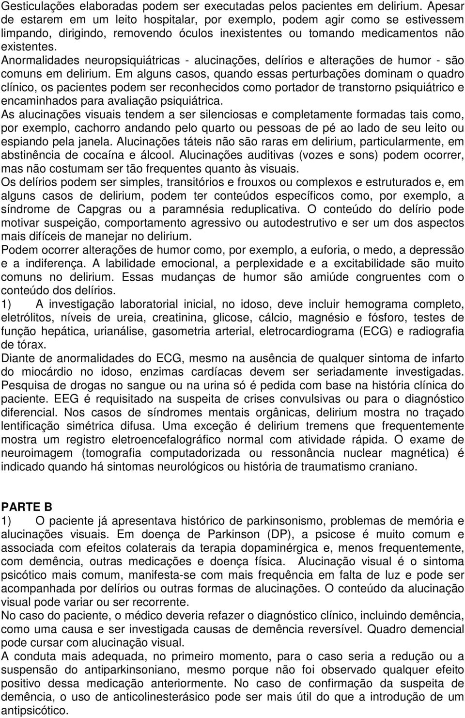 Anormalidades neuropsiquiátricas - alucinações, delírios e alterações de humor - são comuns em delirium.