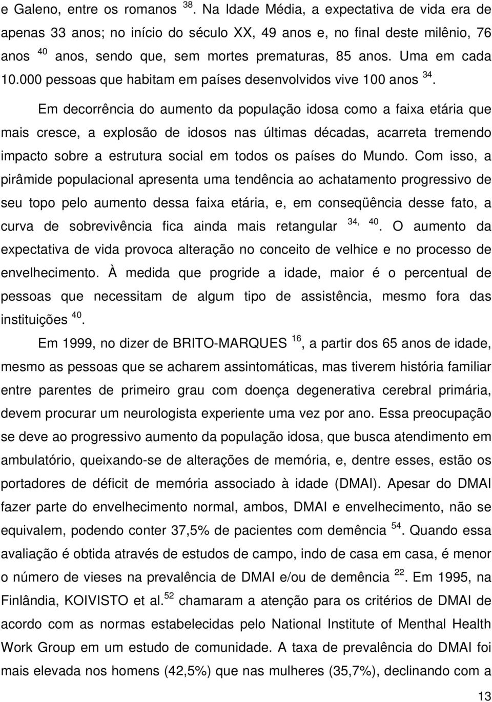 000 pessoas que habitam em países desenvolvidos vive 100 anos 34.