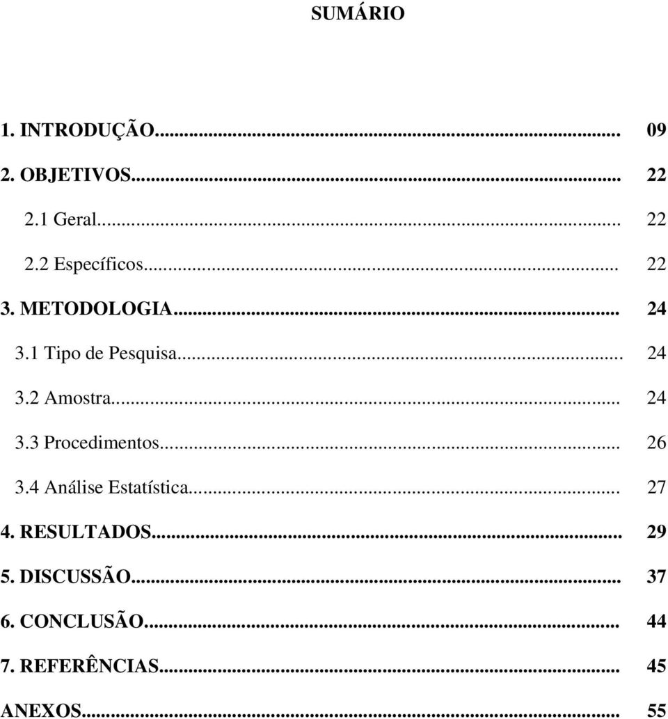 .. 26 3.4 Análise Estatística... 27 4. RESULTADOS... 29 5. DISCUSSÃO.