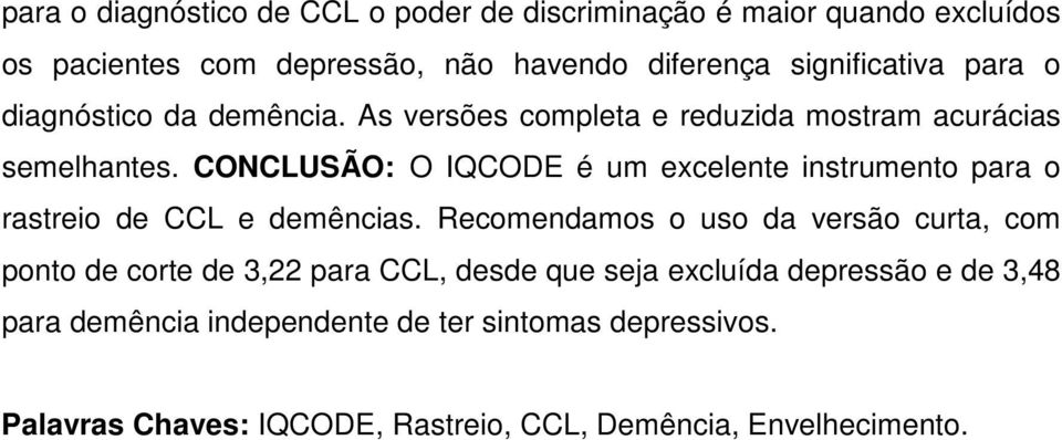 CONCLUSÃO: O IQCODE é um excelente instrumento para o rastreio de CCL e demências.