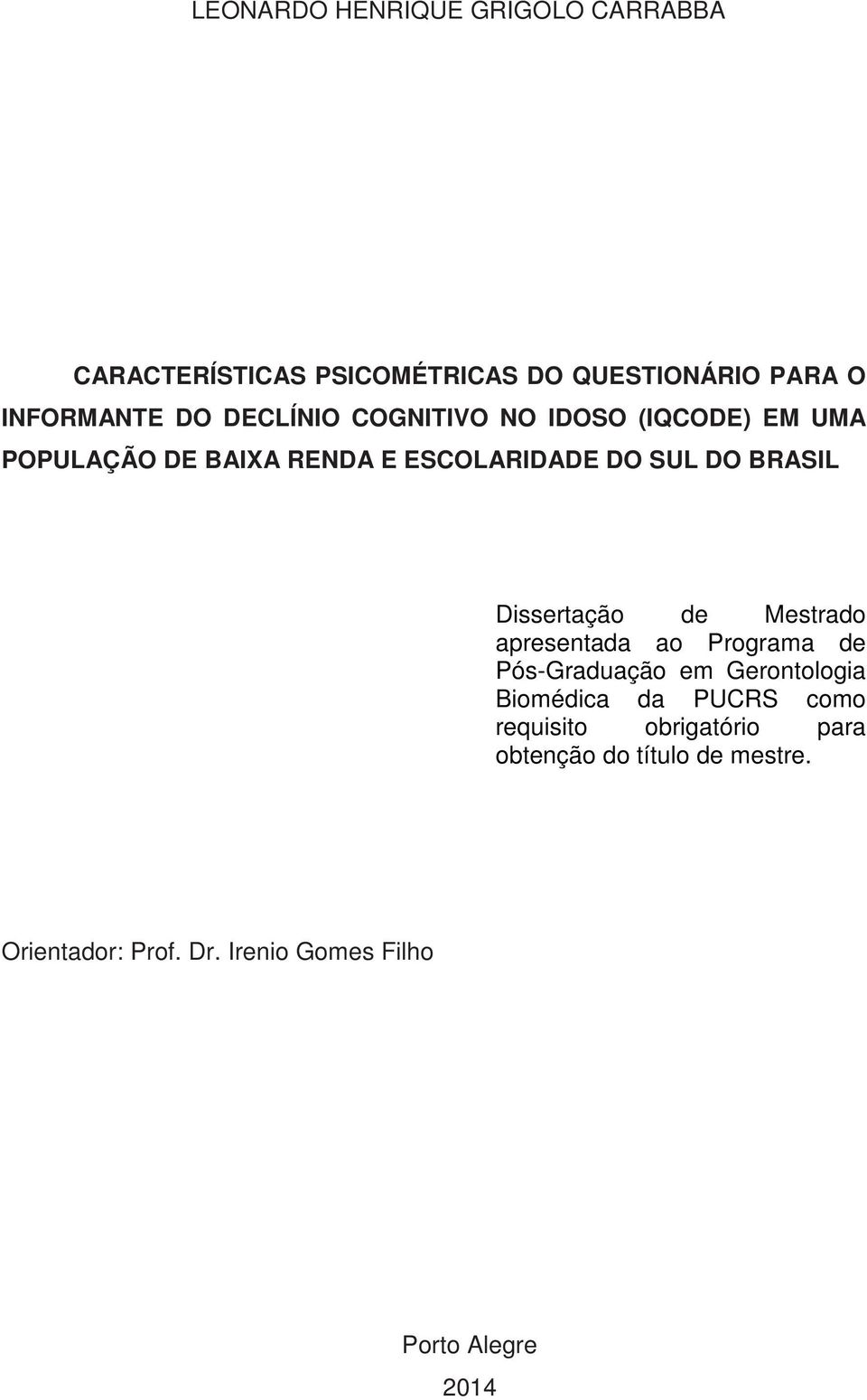 Dissertação de Mestrado apresentada ao Programa de Pós-Graduação em Gerontologia Biomédica da PUCRS como