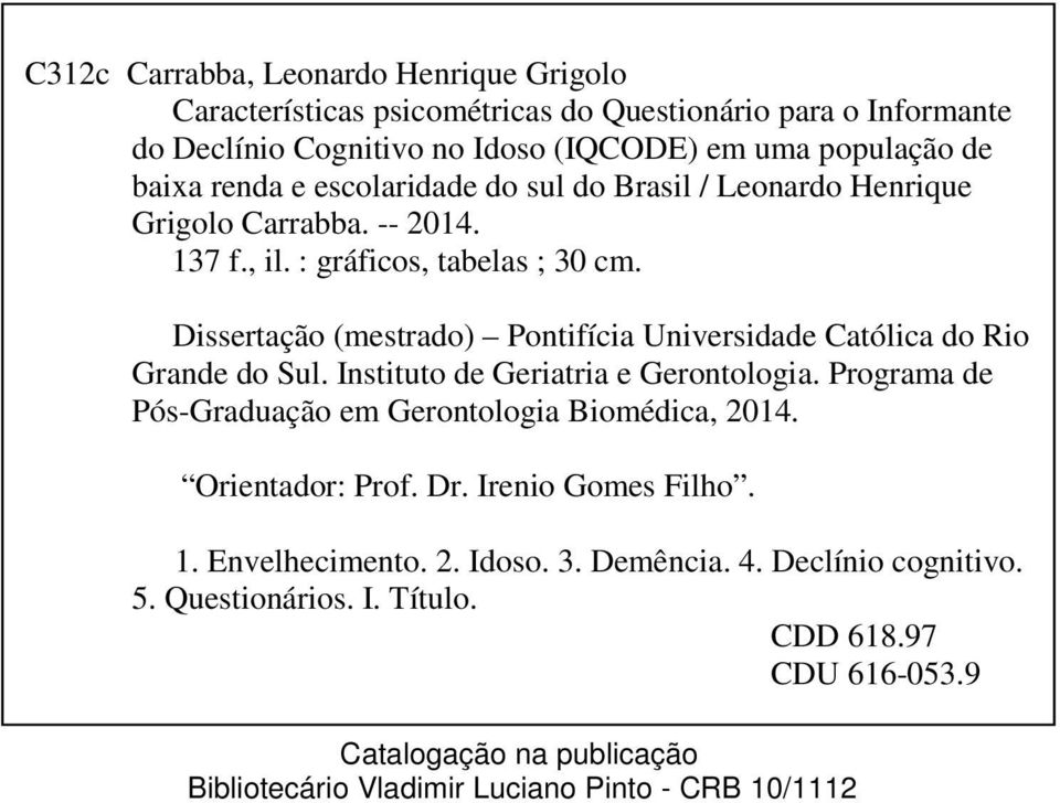 Dissertação (mestrado) Pontifícia Universidade Católica do Rio Grande do Sul. Instituto de Geriatria e Gerontologia. Programa de Pós-Graduação em Gerontologia Biomédica, 2014.